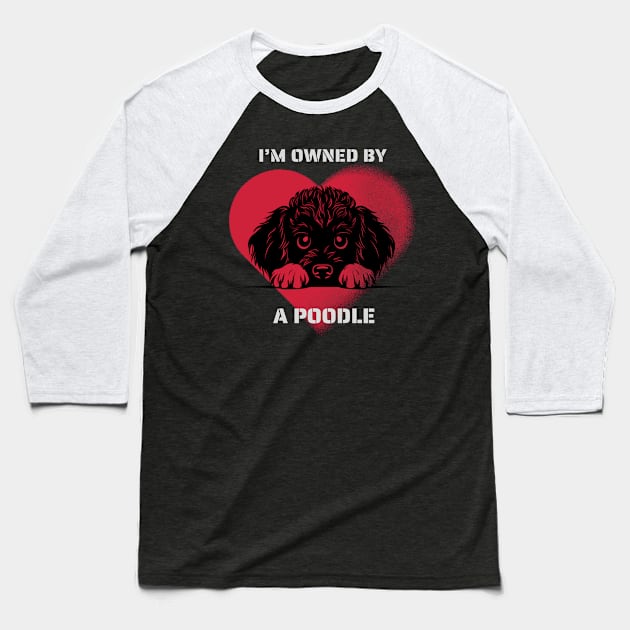 I am Owned by a Poodle  Gift for Poodle  Lovers Baseball T-Shirt by Positive Designer